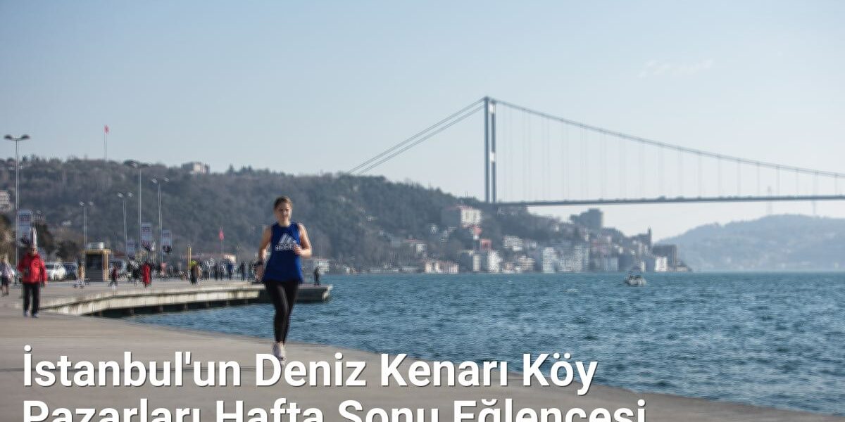 İstanbul'un Deniz Kenarı Köy Pazarları Hafta Sonu Eğlencesi - istanbulkoyleri.net.tc
