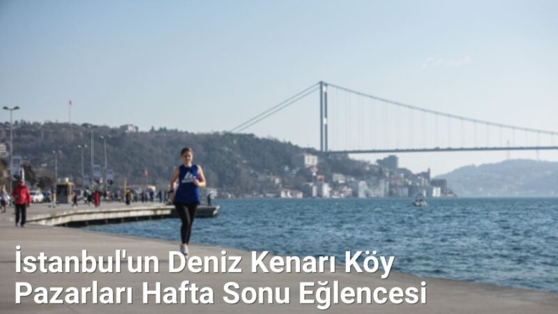 İstanbul'un Deniz Kenarı Köy Pazarları Hafta Sonu Eğlencesi - istanbulkoyleri.net.tc