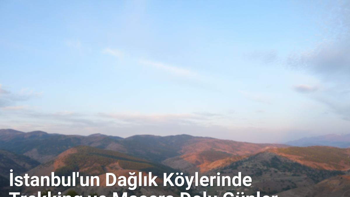 İstanbul'un Dağlık Köylerinde Trekking ve Macera Dolu Günler - istanbulkoyleri.net.tc