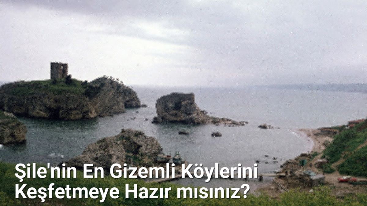 Şile'nin En Gizemli Köylerini Keşfetmeye Hazır mısınız? - istanbulkoyleri.net.tc